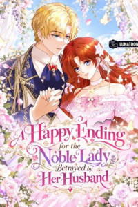 A Happy Ending for the Noble Lady Betrayed by Her Husband